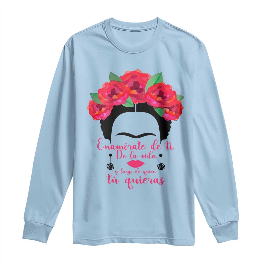Frida Kahlo Quotes Long Sleeve Shirt Enamorate De Ti De La Vida Mexican Artist TS11 Light Blue Print Your Wear