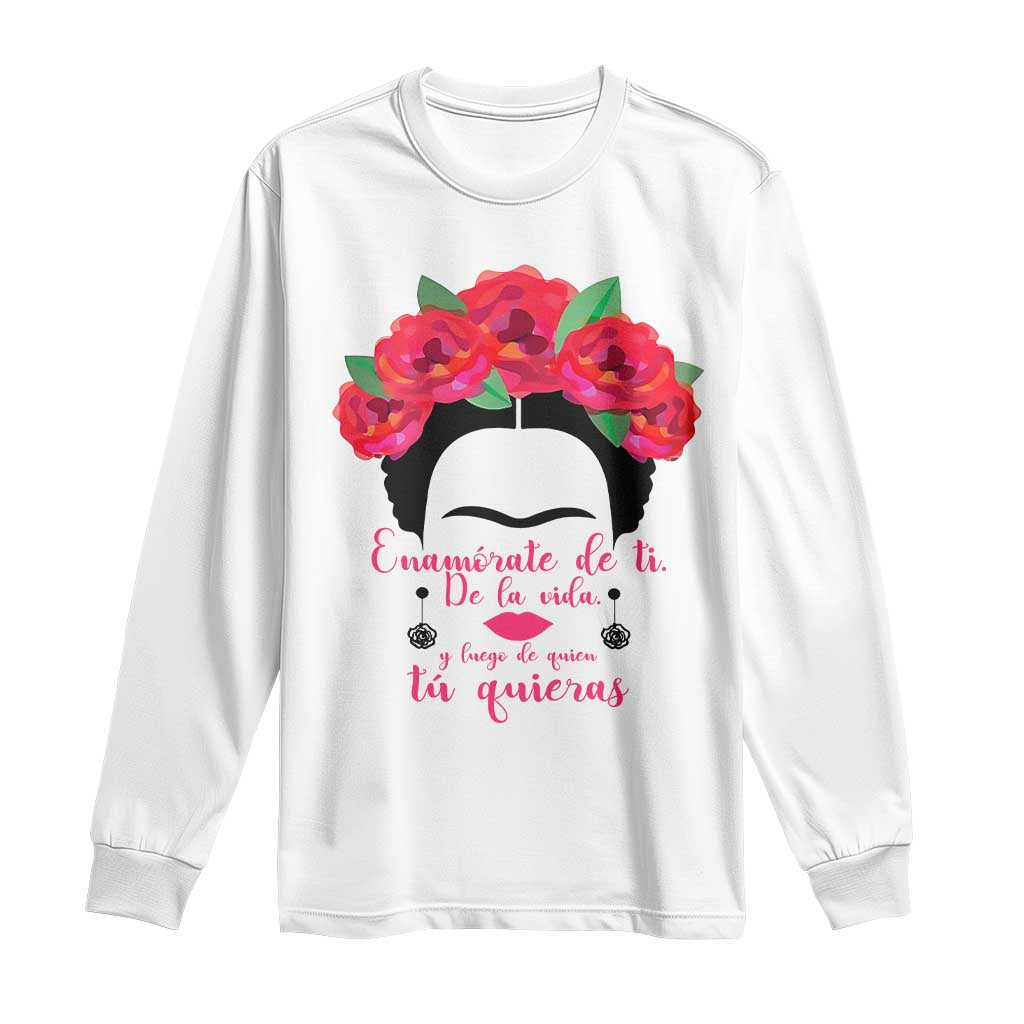 Frida Kahlo Quotes Long Sleeve Shirt Enamorate De Ti De La Vida Mexican Artist TS11 White Print Your Wear