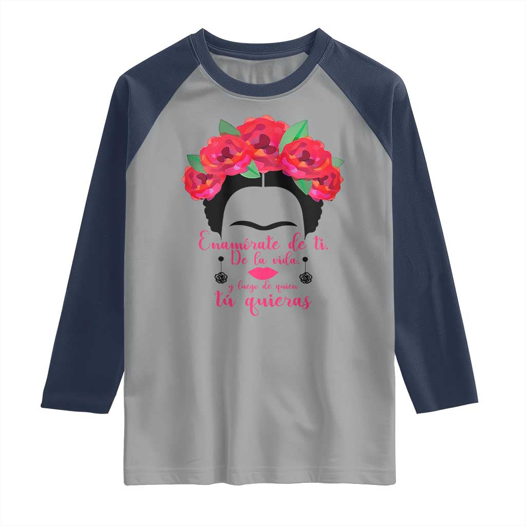Frida Kahlo Quotes Raglan Shirt Enamorate De Ti De La Vida Mexican Artist TS11 Sport Gray Navy Print Your Wear