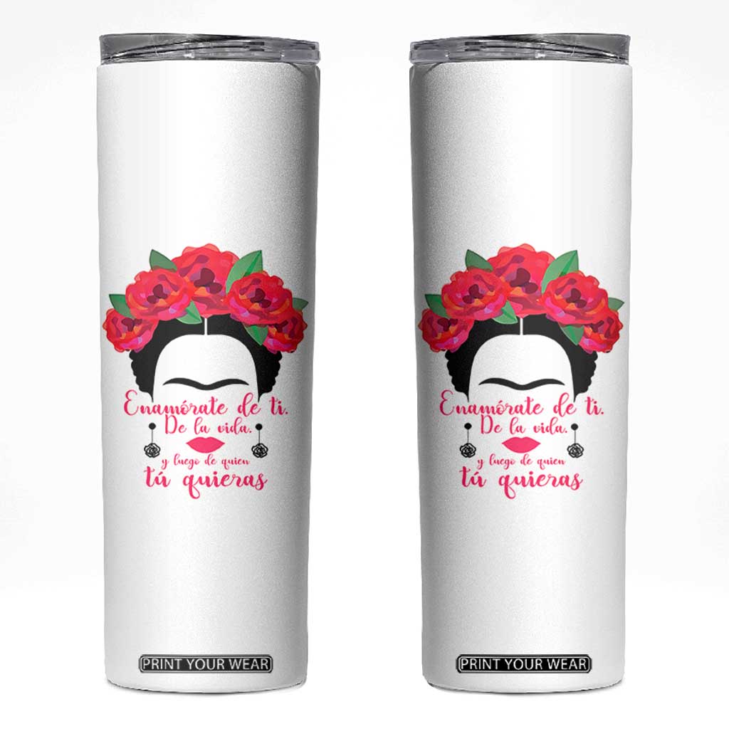 Frida Kahlo Quotes Skinny Tumbler Enamorate De Ti De La Vida Mexican Artist TS11 White Print Your Wear