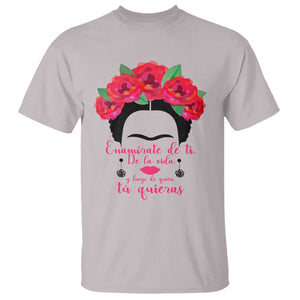 Frida Kahlo Quotes T Shirt Enamorate De Ti De La Vida Mexican Artist TS11 Ice Gray Print Your Wear