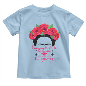 Frida Kahlo Quotes Toddler T Shirt Enamorate De Ti De La Vida Mexican Artist TS11 Light Blue Print Your Wear