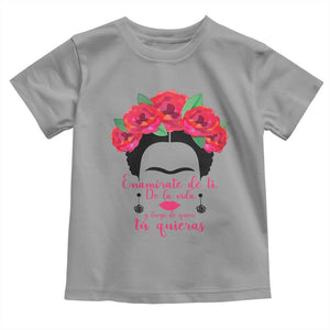 Frida Kahlo Quotes Toddler T Shirt Enamorate De Ti De La Vida Mexican Artist TS11 Sport Gray Print Your Wear