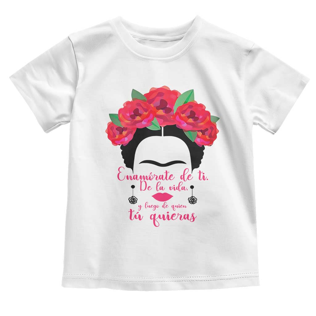 Frida Kahlo Quotes Toddler T Shirt Enamorate De Ti De La Vida Mexican Artist TS11 White Print Your Wear