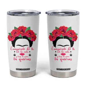 Frida Kahlo Quotes Tumbler Cup Enamorate De Ti De La Vida Mexican Artist TS11 White Print Your Wear