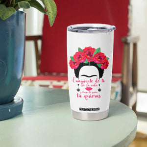Frida Kahlo Quotes Tumbler Cup Enamorate De Ti De La Vida Mexican Artist TS11 Print Your Wear