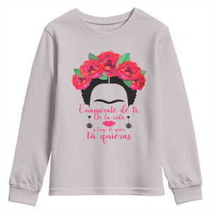 Frida Kahlo Quotes Youth Sweatshirt Enamorate De Ti De La Vida Mexican Artist TS11 Ice Gray Print Your Wear