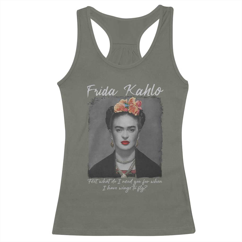 Frida Kahlo Racerback Tank Top Feet What Do I Need You For When I Have Wings To Fly TS11 Military Green Print Your Wear