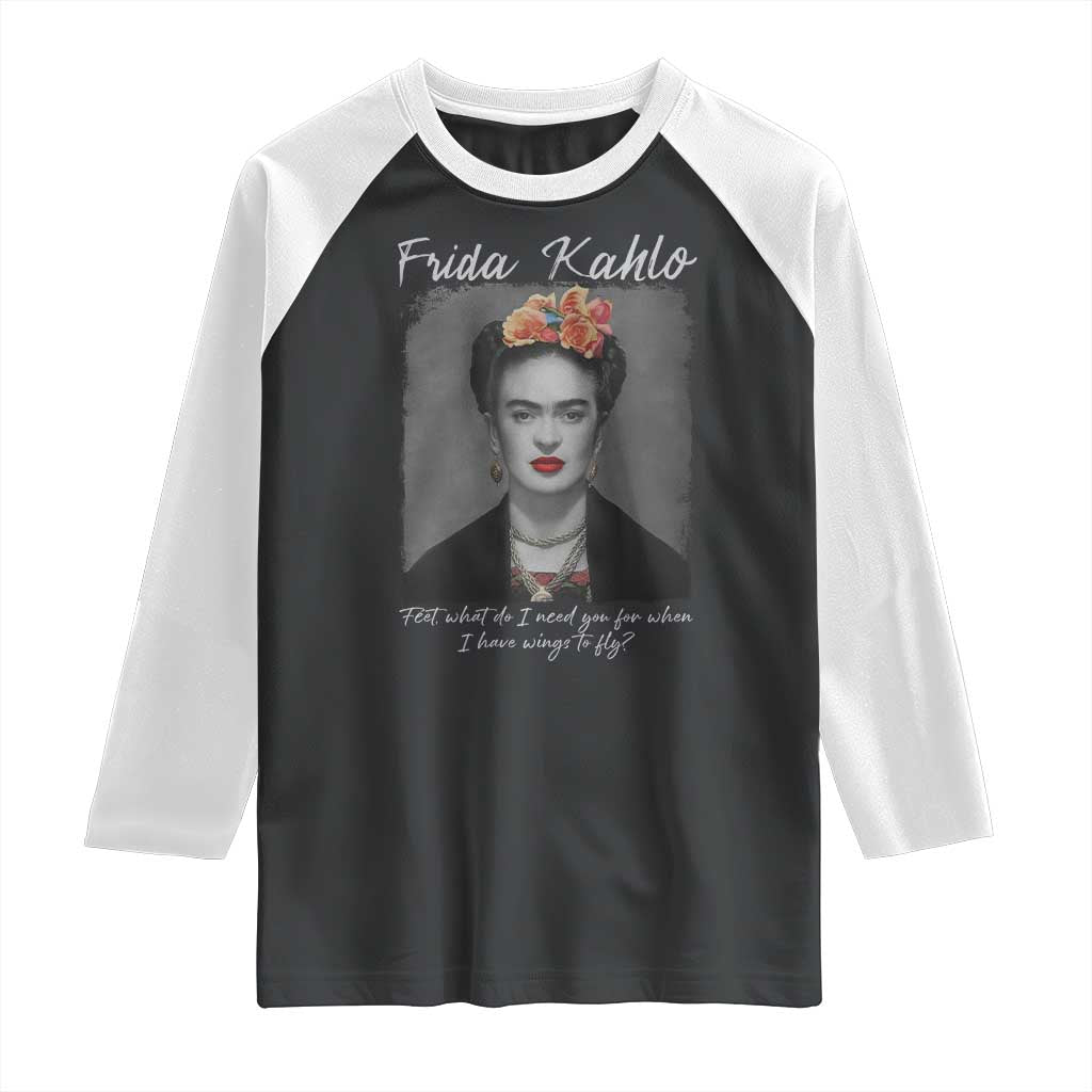 Frida Kahlo Raglan Shirt Feet What Do I Need You For When I Have Wings To Fly TS11 Black White Print Your Wear