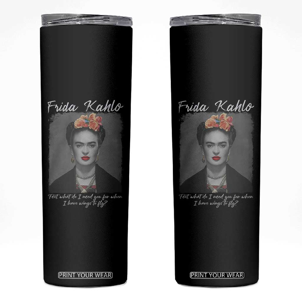 Frida Kahlo Skinny Tumbler Feet What Do I Need You For When I Have Wings To Fly TS11 Black Print Your Wear