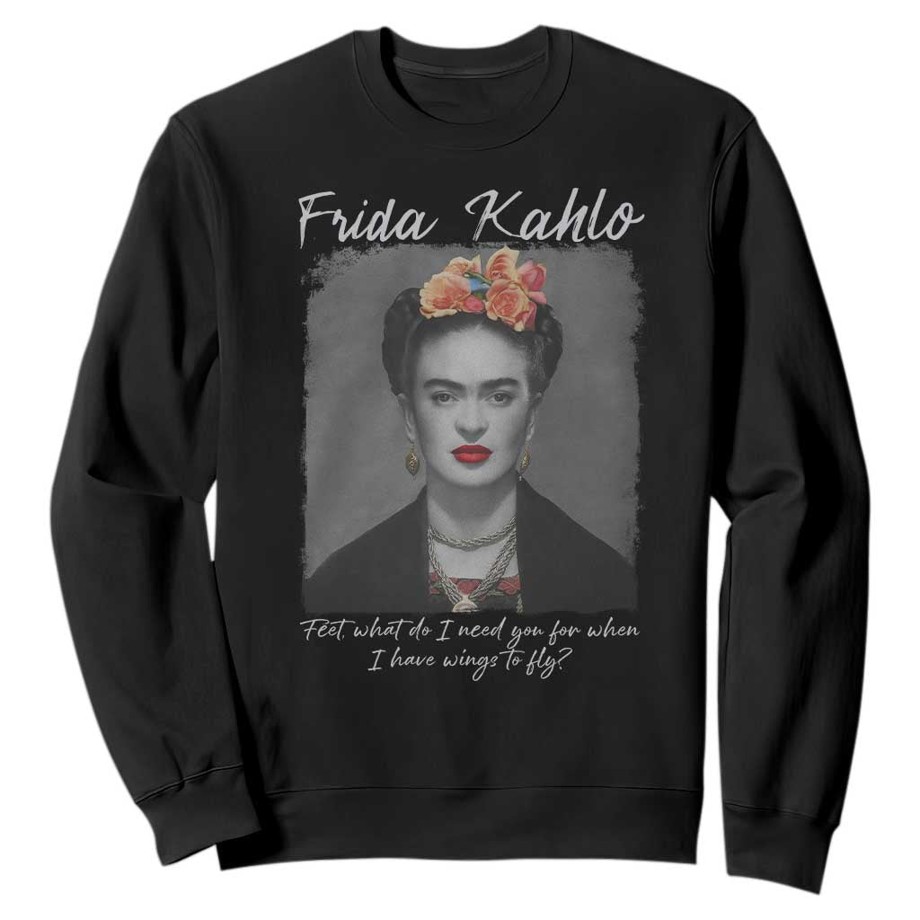 Frida Kahlo Sweatshirt Feet What Do I Need You For When I Have Wings To Fly - Print Your Wear