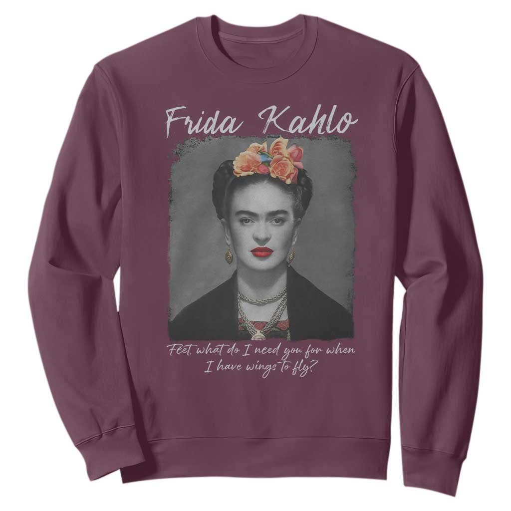 Frida Kahlo Sweatshirt Feet What Do I Need You For When I Have Wings To Fly TS11 Maroon Print Your Wear