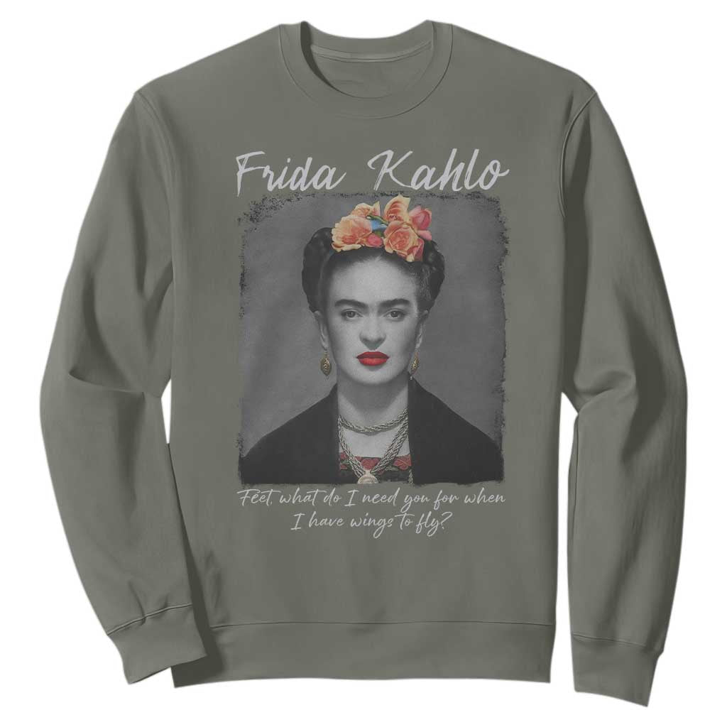 Frida Kahlo Sweatshirt Feet What Do I Need You For When I Have Wings To Fly TS11 Military Green Print Your Wear