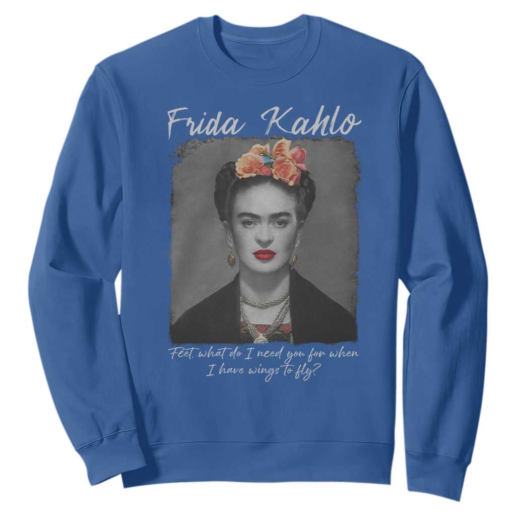 Frida Kahlo Sweatshirt Feet What Do I Need You For When I Have Wings To Fly TS11 Royal Blue Print Your Wear