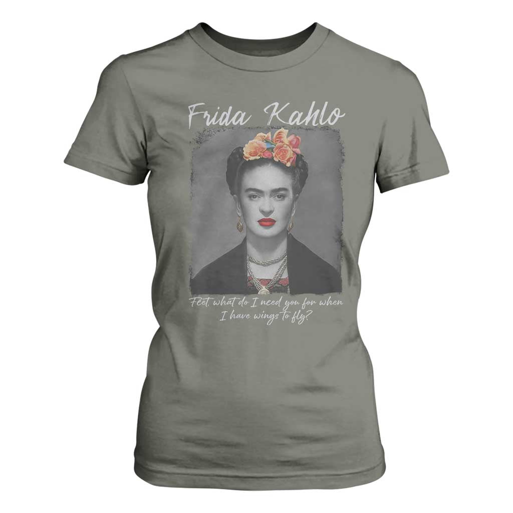Frida Kahlo T Shirt For Women Feet What Do I Need You For When I Have Wings To Fly TS11 Military Green Print Your Wear