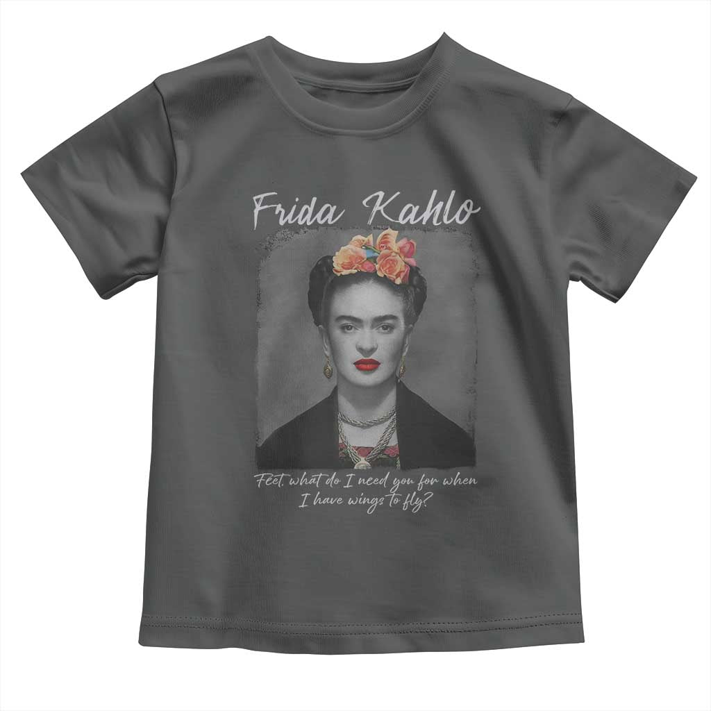 Frida Kahlo Toddler T Shirt Feet What Do I Need You For When I Have Wings To Fly TS11 Dark Heather Print Your Wear