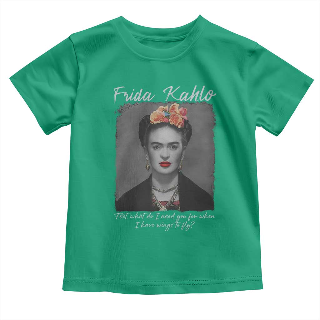 Frida Kahlo Toddler T Shirt Feet What Do I Need You For When I Have Wings To Fly TS11 Irish Green Print Your Wear