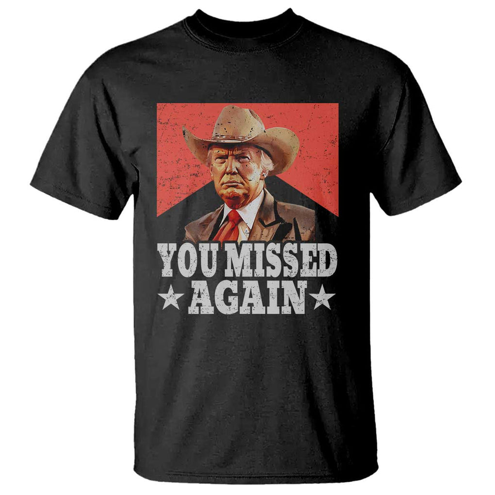 Funny Trump Supporter 2024 T Shirt You Missed Vintage Cowboy Hat Western 0 2 Score TS11 Black Print Your Wear