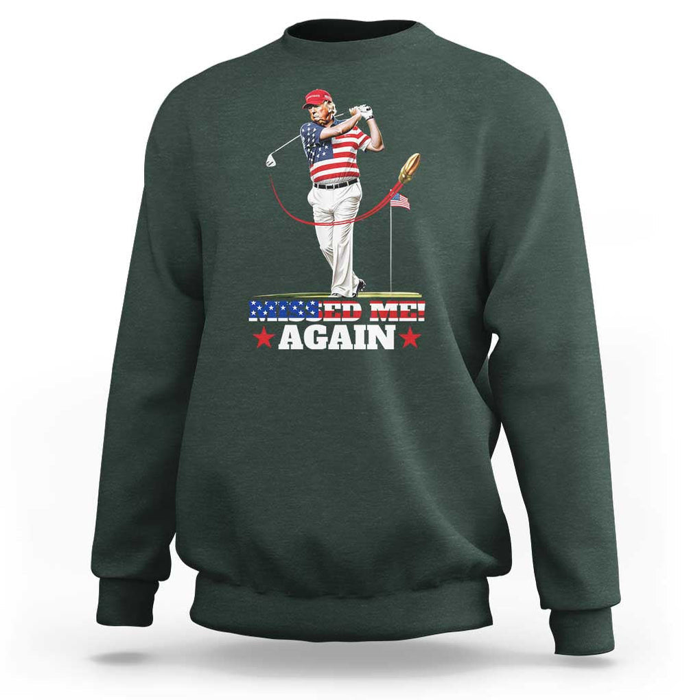 Trump Supporter Sweatshirt Missed Me Again 0 2 Bullet Golf American Flag Presidential Election TS11 Dark Forest Green Print Your Wear
