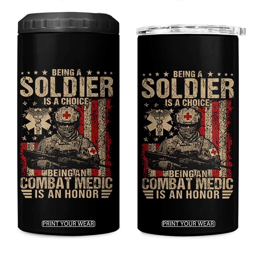 Being A Soldier Is A Choice Being An Combat Medic Is An Honor 4 in 1 Can Cooler Tumbler Military American Flag TS11 One Size: 16 oz Black Print Your Wear