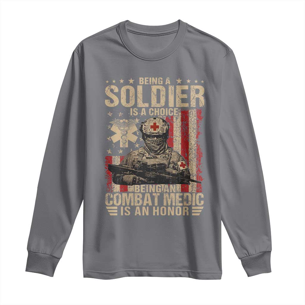 Being A Soldier Is A Choice Being An Combat Medic Is An Honor Long Sleeve Shirt Military American Flag TS11 Charcoal Print Your Wear