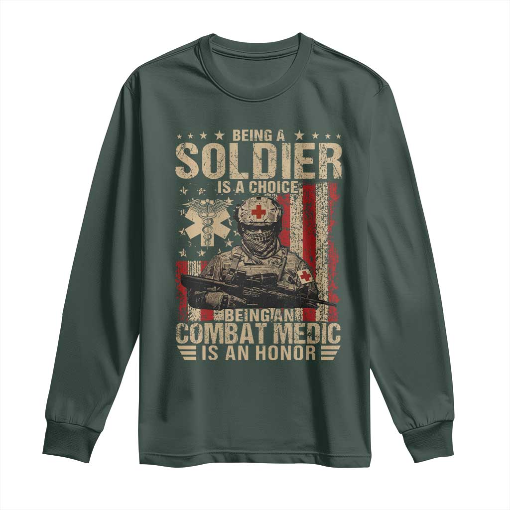 Being A Soldier Is A Choice Being An Combat Medic Is An Honor Long Sleeve Shirt Military American Flag TS11 Dark Forest Green Print Your Wear