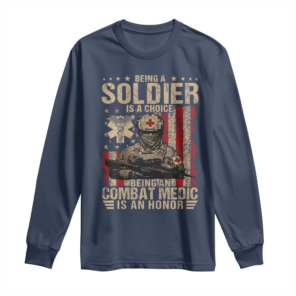 Being A Soldier Is A Choice Being An Combat Medic Is An Honor Long Sleeve Shirt Military American Flag TS11 Navy Print Your Wear