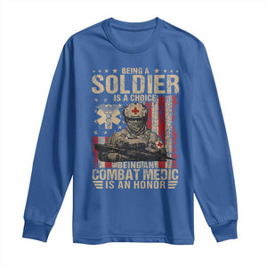 Being A Soldier Is A Choice Being An Combat Medic Is An Honor Long Sleeve Shirt Military American Flag TS11 Royal Blue Print Your Wear