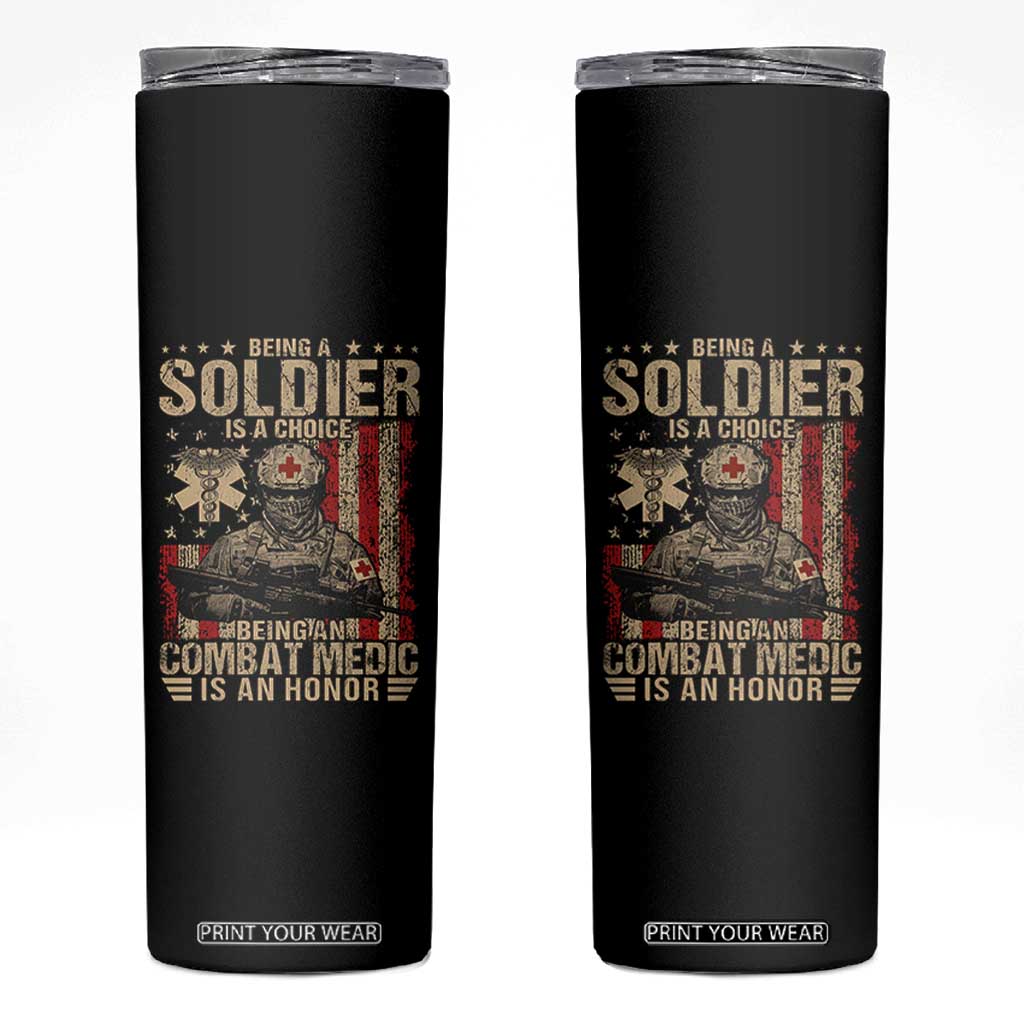 Being A Soldier Is A Choice Being An Combat Medic Is An Honor Skinny Tumbler Military American Flag TS11 Black Print Your Wear