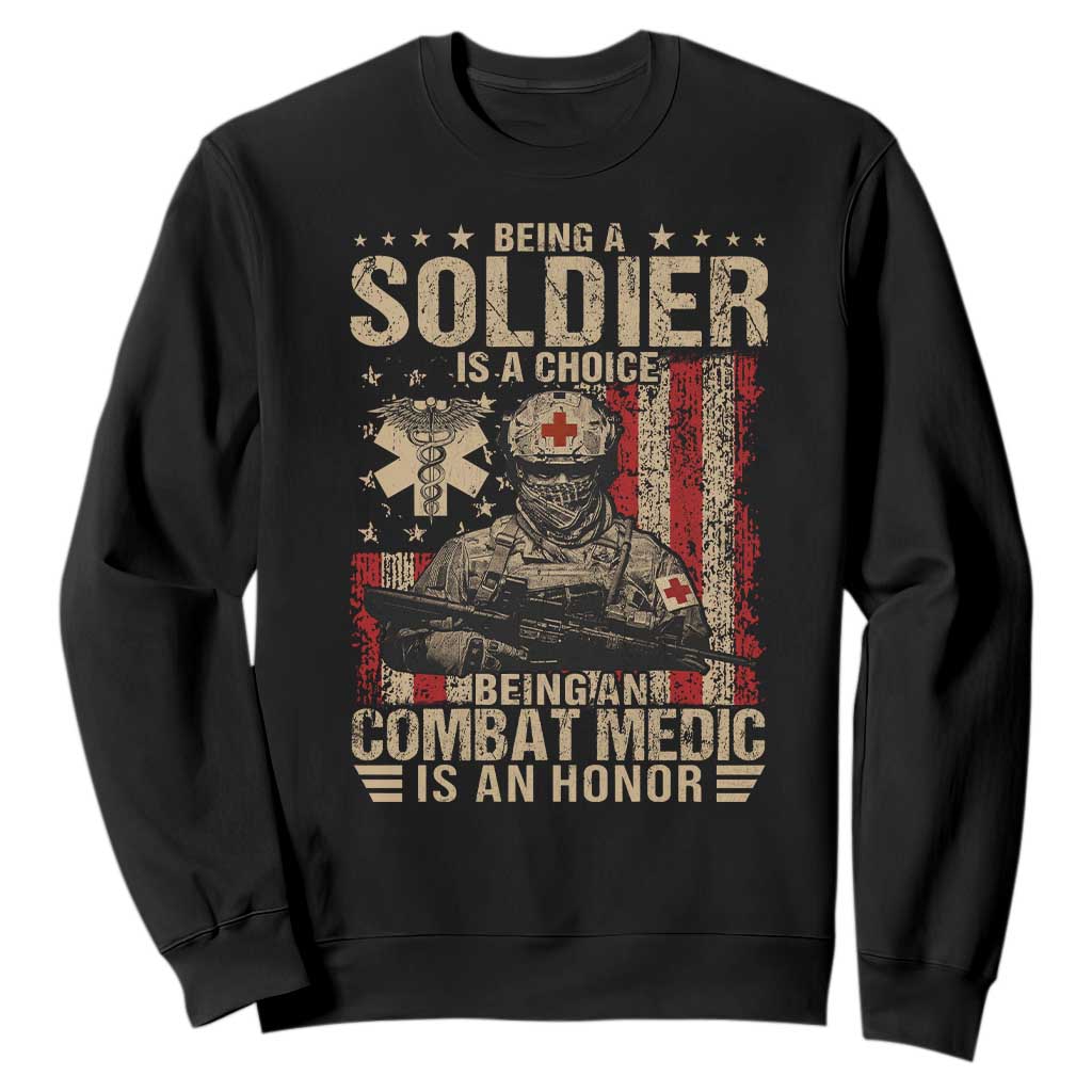 Being A Soldier Is A Choice Being An Combat Medic Is An Honor Sweatshirt Military American Flag TS11 Black Print Your Wear