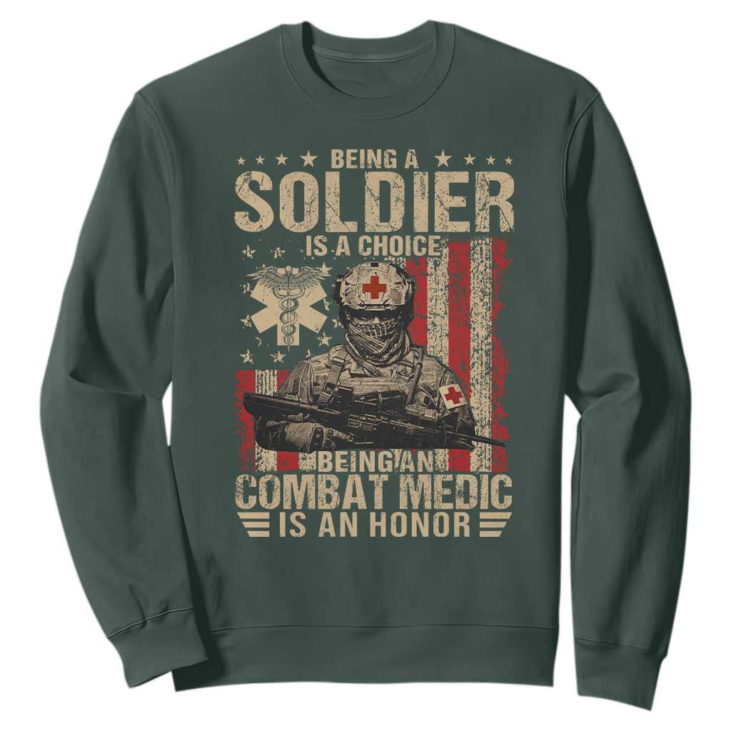 Being A Soldier Is A Choice Being An Combat Medic Is An Honor Sweatshirt Military American Flag TS11 Dark Forest Green Print Your Wear
