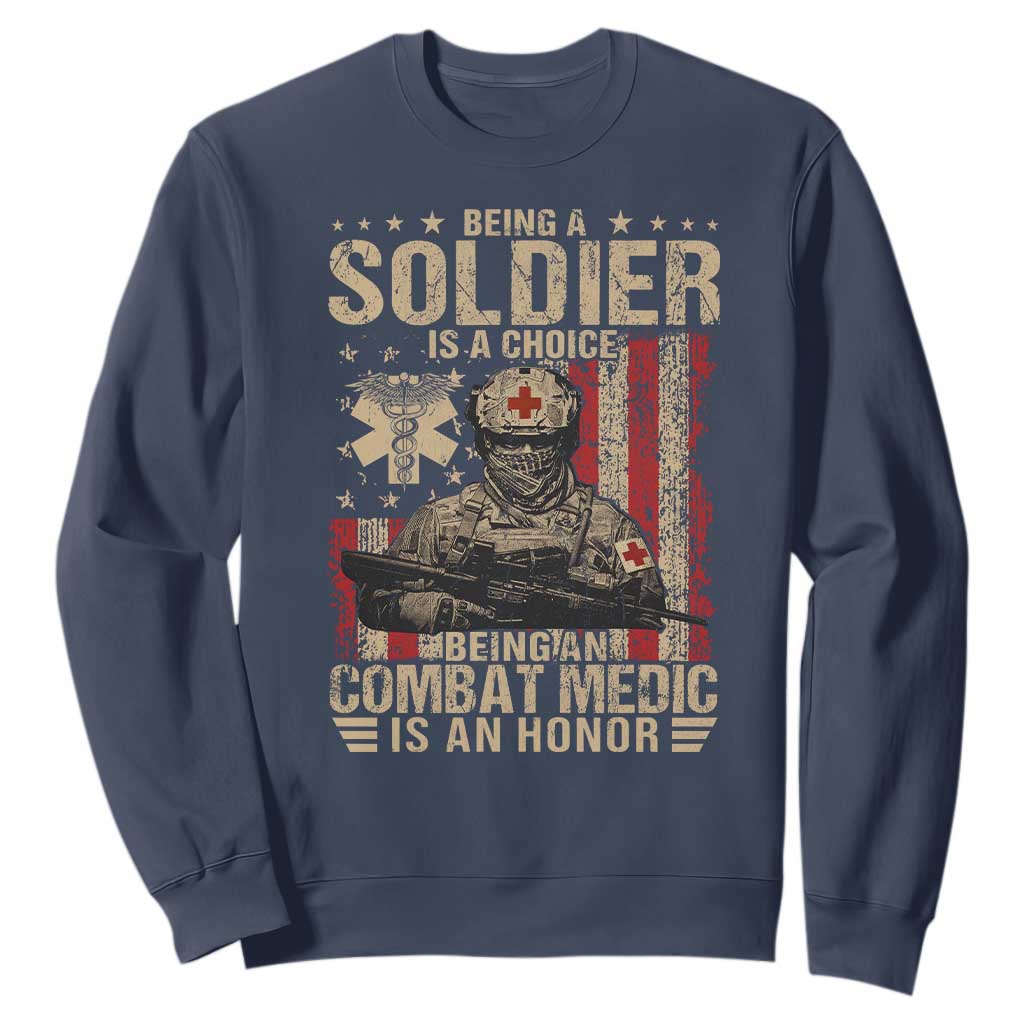 Being A Soldier Is A Choice Being An Combat Medic Is An Honor Sweatshirt Military American Flag TS11 Navy Print Your Wear