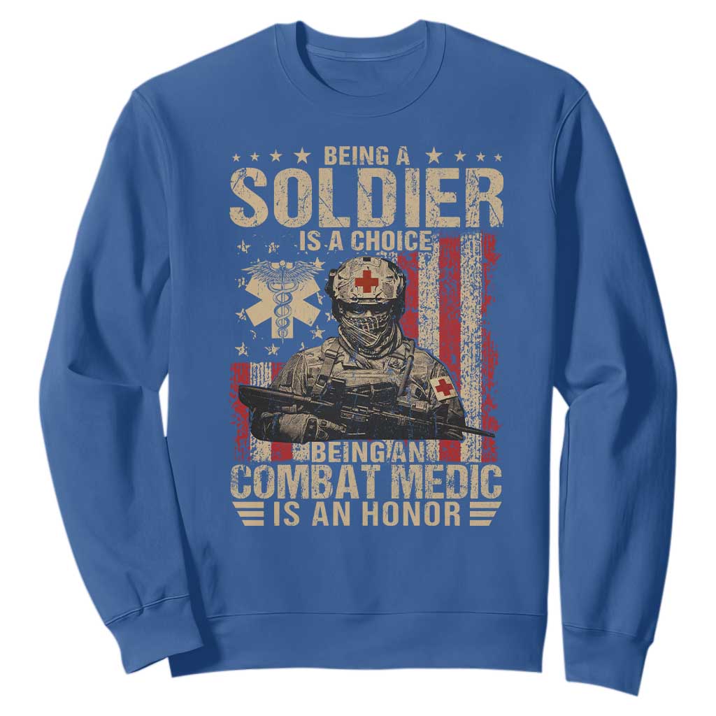 Being A Soldier Is A Choice Being An Combat Medic Is An Honor Sweatshirt Military American Flag TS11 Royal Blue Print Your Wear