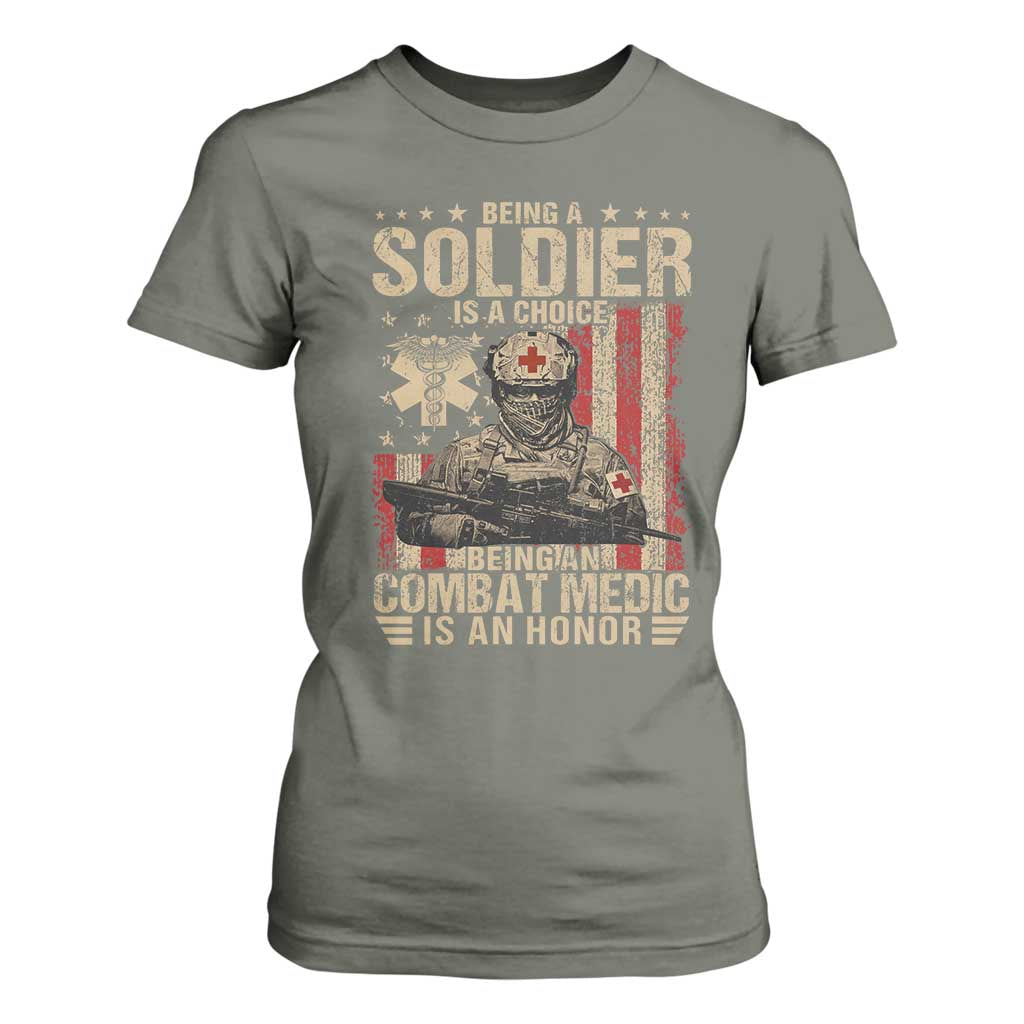 Being A Soldier Is A Choice Being An Combat Medic Is An Honor T Shirt For Women Military American Flag TS11 Military Green Print Your Wear