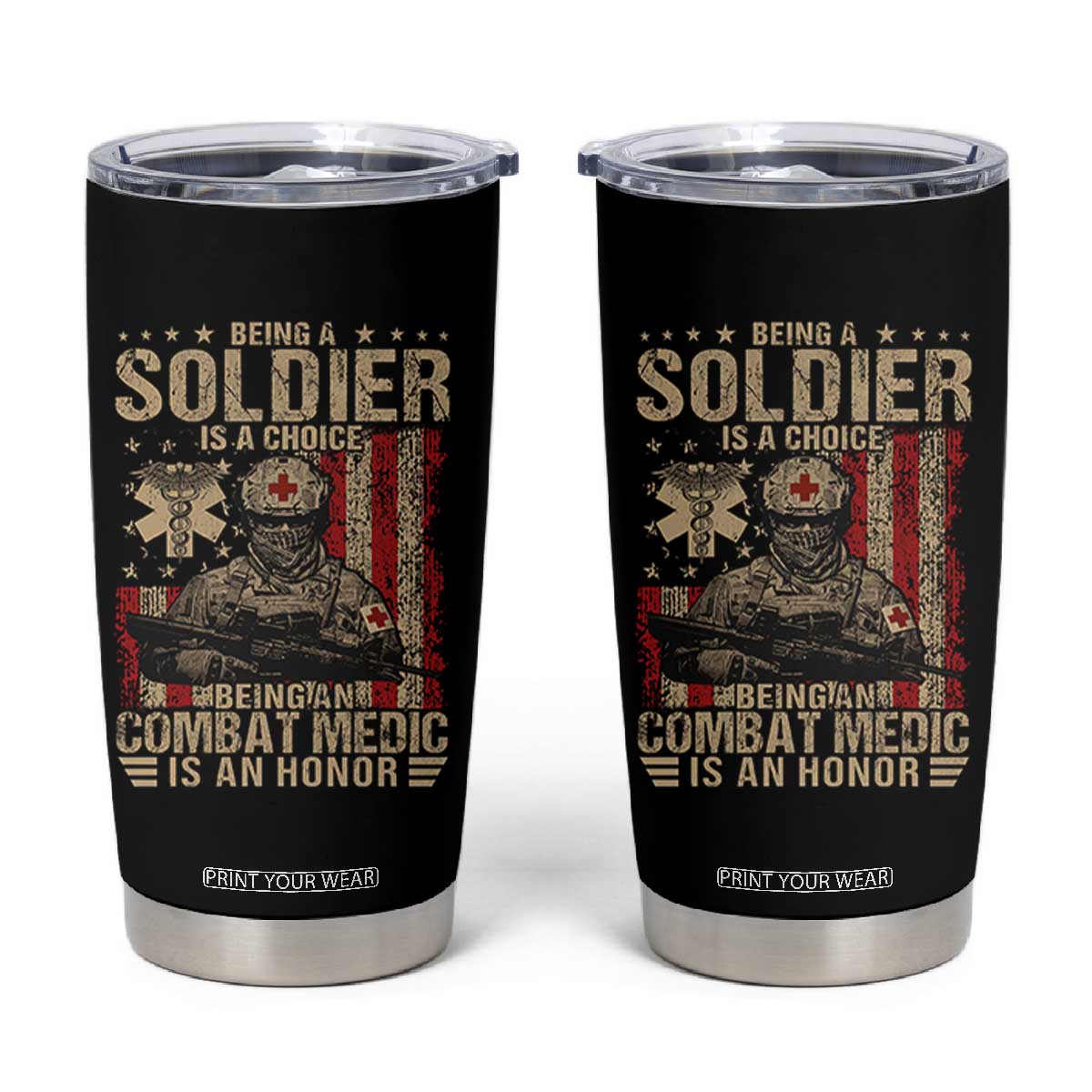 Being A Soldier Is A Choice Being An Combat Medic Is An Honor Tumbler Cup Military American Flag TS11 Black Print Your Wear