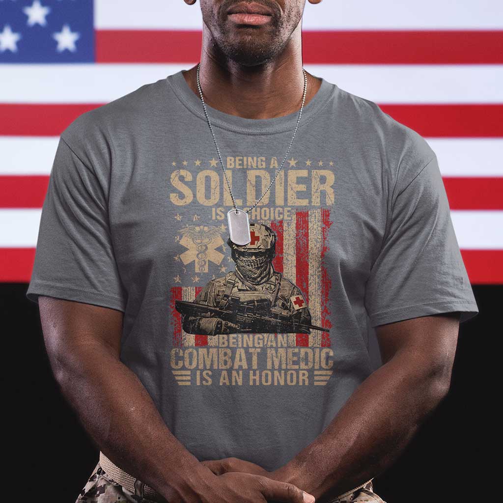 Being A Soldier Is A Choice Being An Combat Medic Is An Honor T Shirt Military American Flag TS11 Charcoal Print Your Wear