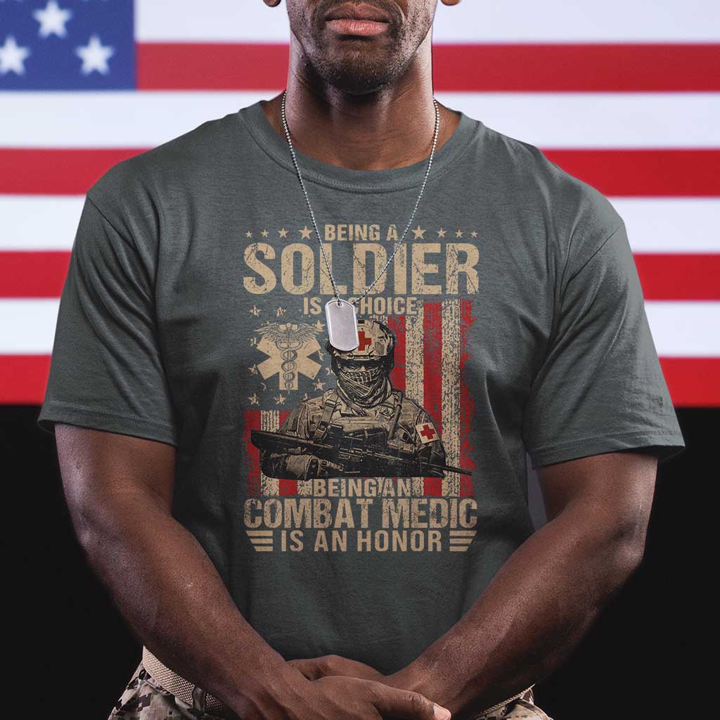 Being A Soldier Is A Choice Being An Combat Medic Is An Honor T Shirt Military American Flag TS11 Dark Heather Print Your Wear