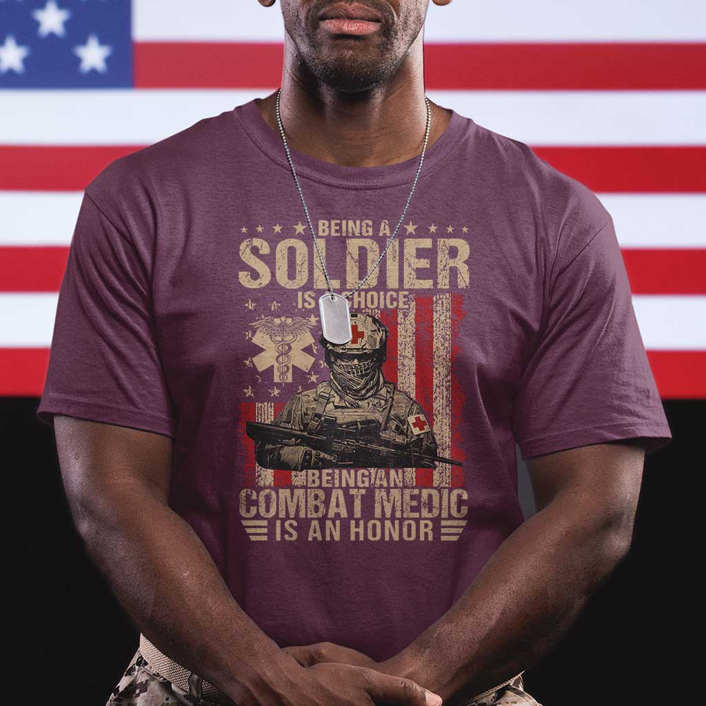 Being A Soldier Is A Choice Being An Combat Medic Is An Honor T Shirt Military American Flag TS11 Maroon Print Your Wear