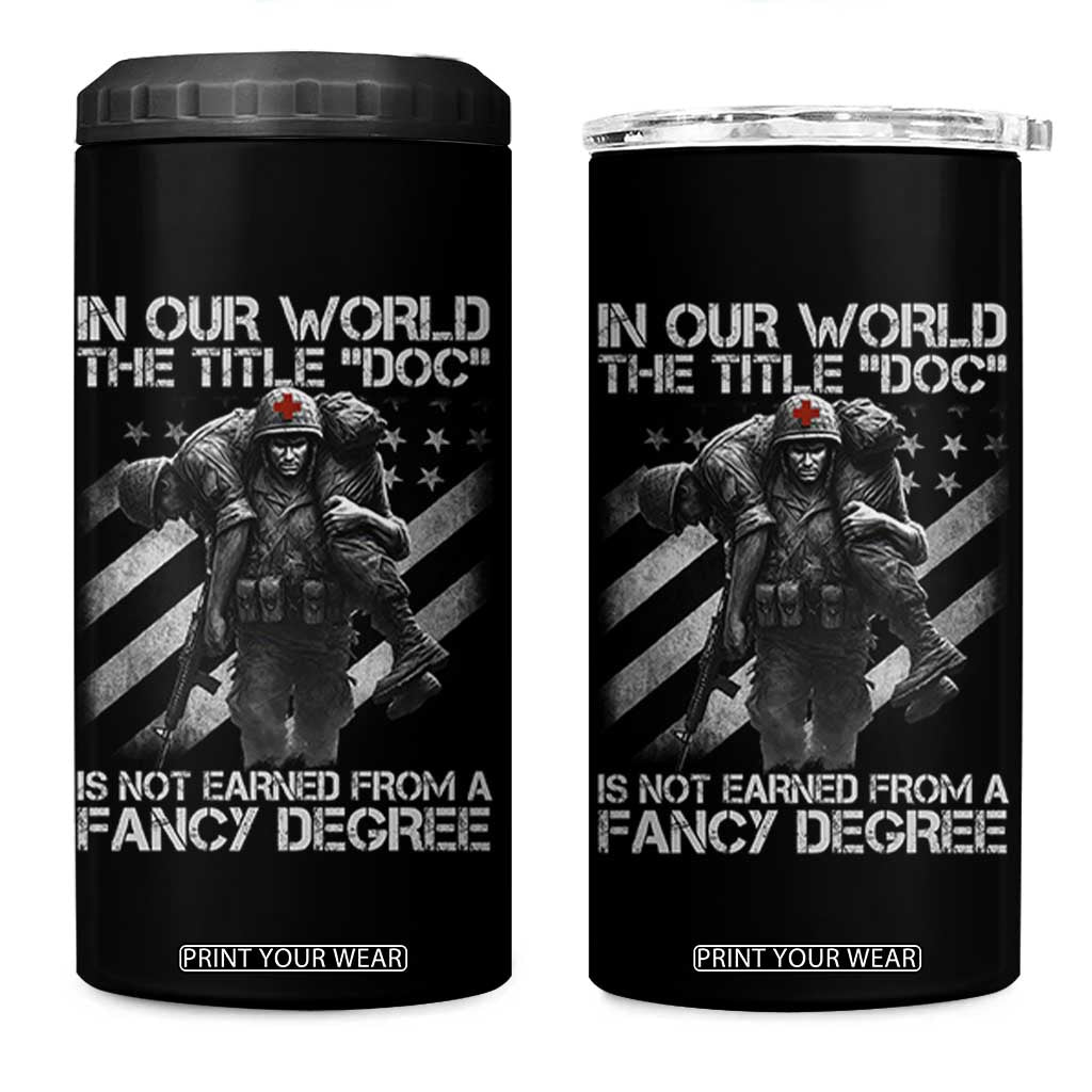 Combat Medic 4 in 1 Can Cooler Tumbler In Our World The Title Doc Is Not Earned Form A Fancy Degree TS11 One Size: 16 oz Black Print Your Wear