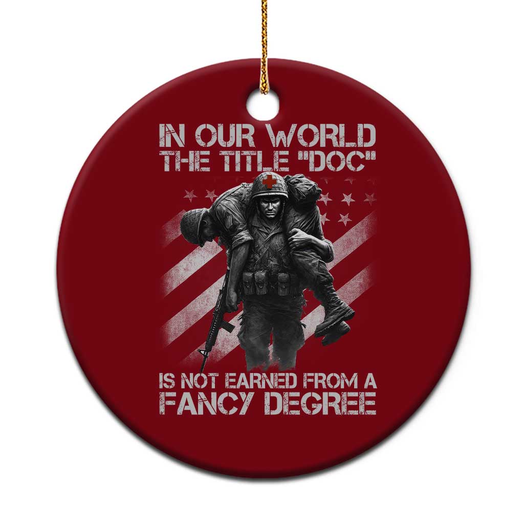 Combat Medic Ceramic Ornament In Our World The Title Doc Is Not Earned Form A Fancy Degree TS11 1pc Red Print Your Wear