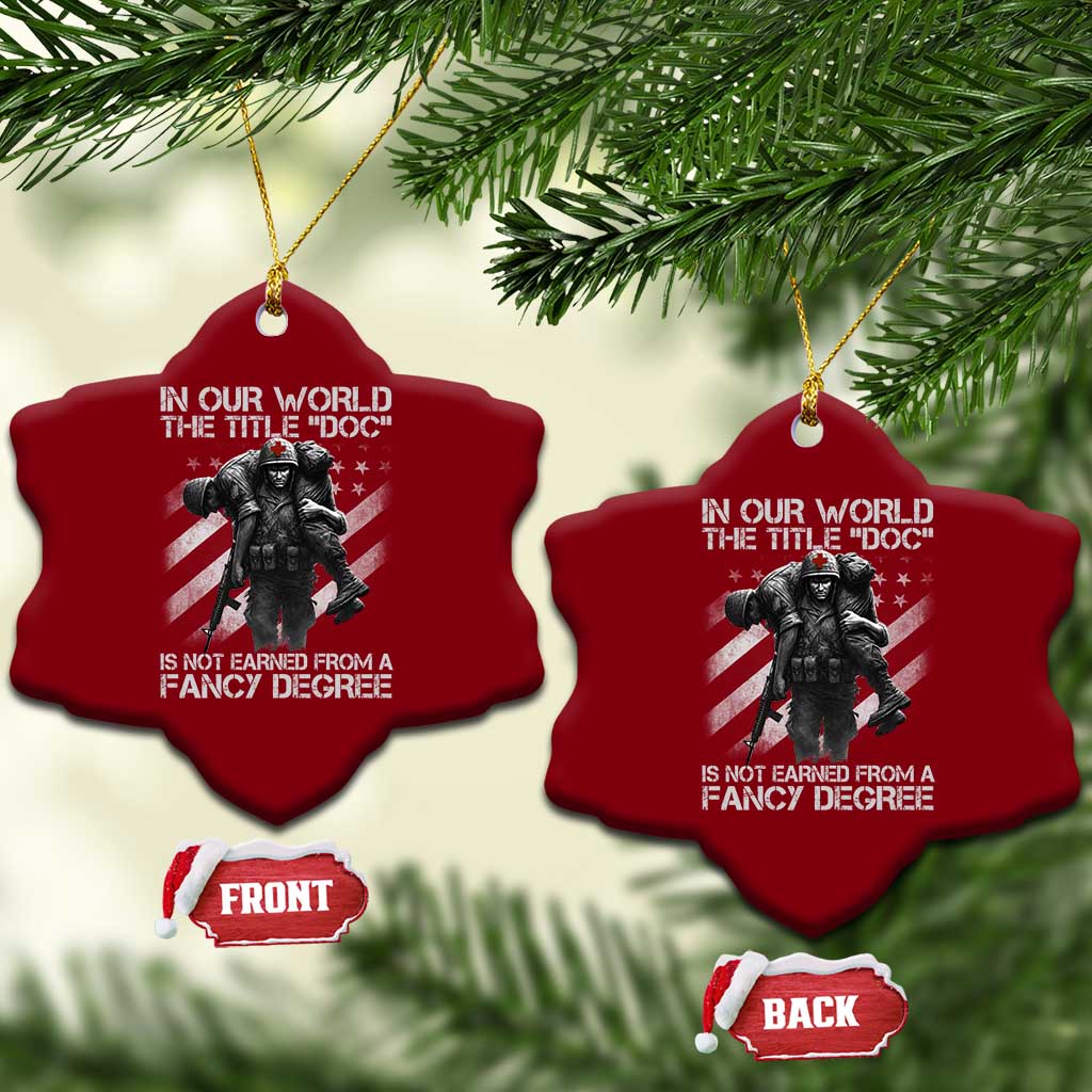 Combat Medic Ceramic Ornament In Our World The Title Doc Is Not Earned Form A Fancy Degree TS11 Print Your Wear