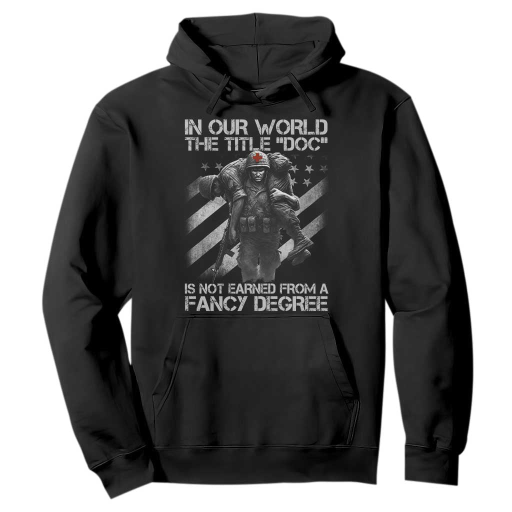 Combat Medic Hoodie In Our World The Title Doc Is Not Earned Form A Fancy Degree TS11 Black Print Your Wear
