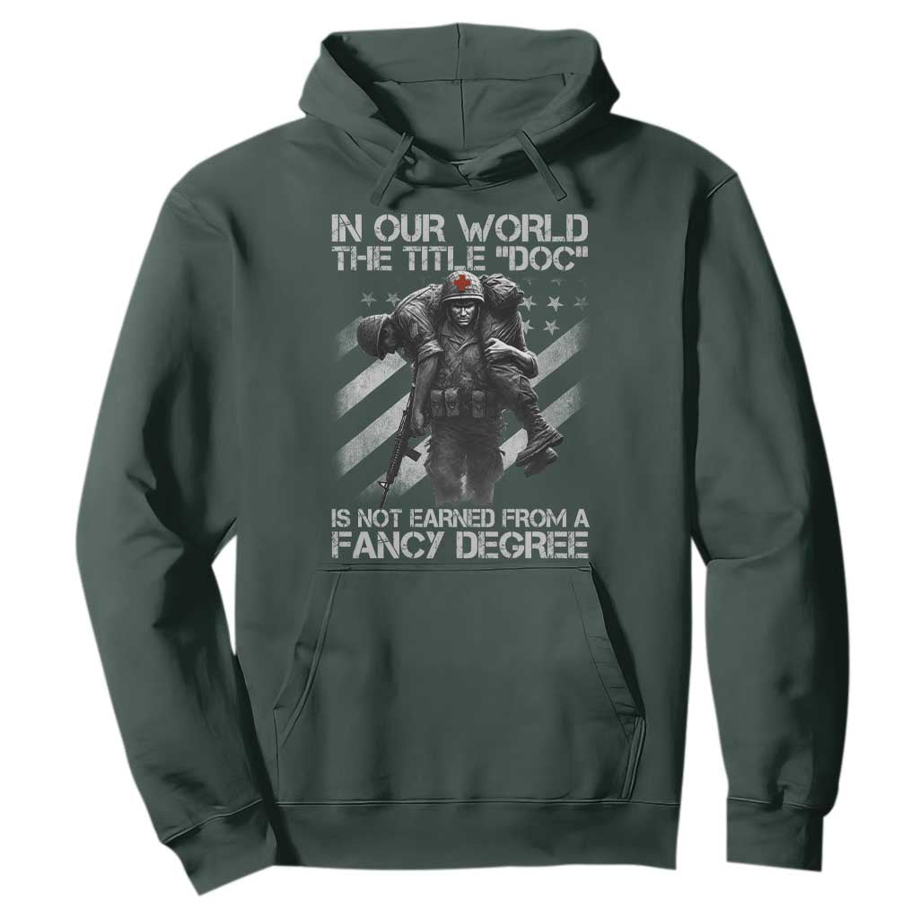 Combat Medic Hoodie In Our World The Title Doc Is Not Earned Form A Fancy Degree TS11 Dark Forest Green Print Your Wear