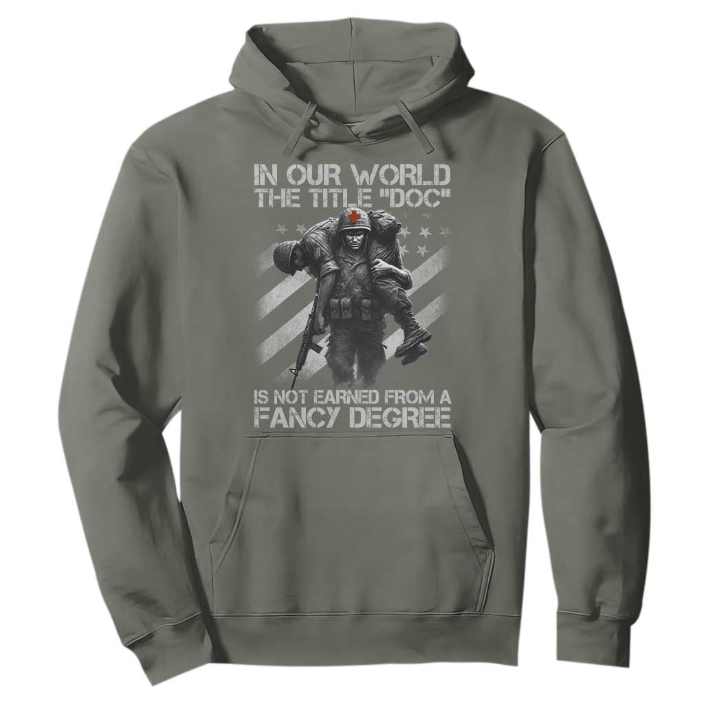 Combat Medic Hoodie In Our World The Title Doc Is Not Earned Form A Fancy Degree TS11 Military Green Print Your Wear