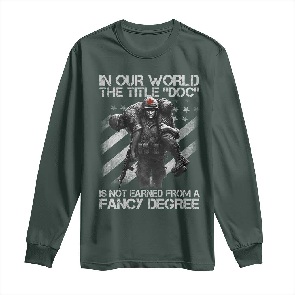 Combat Medic Long Sleeve Shirt In Our World The Title Doc Is Not Earned Form A Fancy Degree TS11 Dark Forest Green Print Your Wear