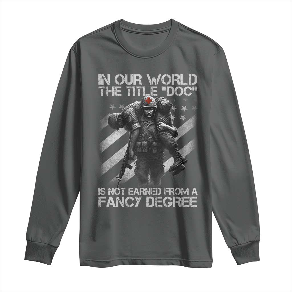 Combat Medic Long Sleeve Shirt In Our World The Title Doc Is Not Earned Form A Fancy Degree TS11 Dark Heather Print Your Wear
