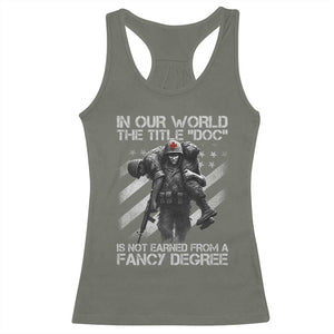 Combat Medic Racerback Tank Top In Our World The Title Doc Is Not Earned Form A Fancy Degree TS11 Military Green Print Your Wear