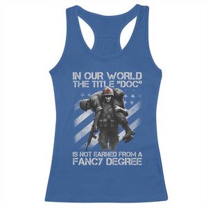Combat Medic Racerback Tank Top In Our World The Title Doc Is Not Earned Form A Fancy Degree TS11 Royal Blue Print Your Wear