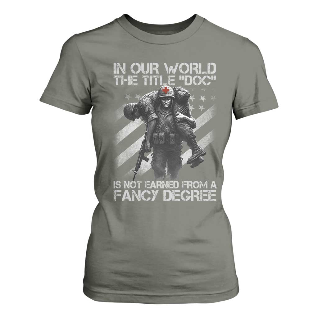 Combat Medic T Shirt For Women In Our World The Title Doc Is Not Earned Form A Fancy Degree TS11 Military Green Print Your Wear
