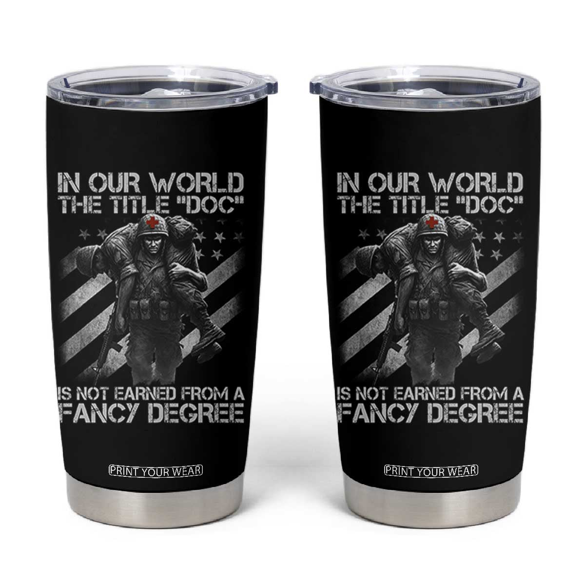 Combat Medic Tumbler Cup In Our World The Title Doc Is Not Earned Form A Fancy Degree TS11 Black Print Your Wear